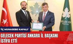 Gelecek Partisi Ankara İl Başkanı istifa etti
