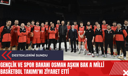 Gençlik ve Spor Bakanı Osman Aşkın Bak A Milli Basketbol Takımı'nı ziyaret etti