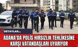 Adana'da Polis Hırsızlık Tehlikesine Karşı Vatandaşları Uyarıyor