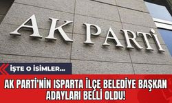 AK Parti'nin Isparta İlçe Belediye Başkan Adayları Belli Oldu