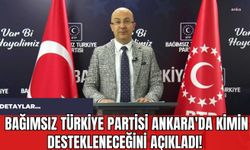 Bağımsız Türkiye Partisi Ankara'da Kimin Destekleneceğini Açıkladı!
