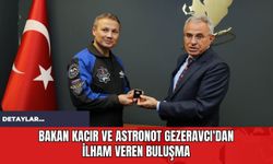 Bakan Kacır ve Astronot Gezeravcı'dan İlham Veren Buluşma