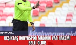 Beşiktaş Konyaspor Maçının VAR Hakemi Belli Oldu!
