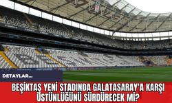 Beşiktaş Yeni Stadında Galatasaray'a Karşı Üstünlüğünü Sürdürecek mi?