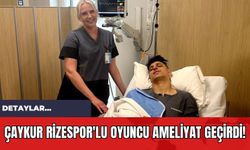 Çaykur Rizespor'lu Oyuncu Ameliyat Geçirdi!