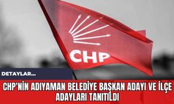 CHP'nin Adıyaman Belediye Başkan Adayı ve İlçe Adayları Tanıtıldı