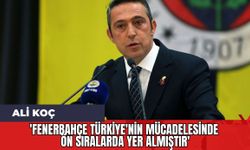 Ali Koç: 'Fenerbahçe Türkiye'nin Mücadelesinde Ön Sıralarda Yer Almıştır'