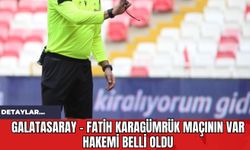 Galatasaray - Fatih Karagümrük Maçının VAR Hakemi Belli Oldu