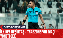 Arda Kardeşler İlk Kez Beşiktaş - Trabzonspor Maçı Yönetecek