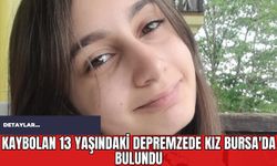 Kaybolan 13 Yaşındaki Depremzede Kız Bursa'da Bulundu