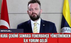 Kura Çekimi Sonrası Fenerbahçe Yönetiminden İlk Yorum Geldi