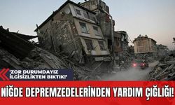 Niğde Depremzedelerinden Yardım Çığlığı! 'Zor Durumdayız İlgisizlikten Bıktık!’