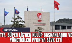 TFF Süper Lig'den Kulüp Başkanlarını ve Yöneticileri PFDK'ya Sevk Etti