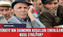 Türkiye'nin Ekonomik Koşulları Emeklileri Nasıl Etkiliyor?