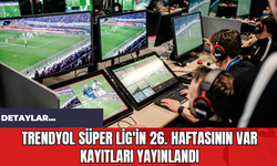 Trendyol Süper Lig'in 26. Haftasının VAR Kayıtlarını Yayınladı