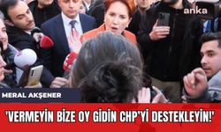 Meral Akşener: 'Vermeyin Bize Oy Gidin CHP’yi Destekleyin!'