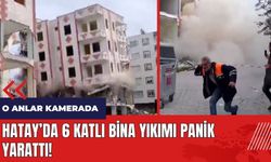 Hatay'da 6 katlı bina yıkımı panik yarattı!