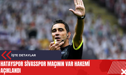 Hatayspor Sivasspor maçının VAR hakemi açıklandı