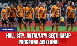 Hull City, Antalya'yı Seçti Kamp Programı Açıklandı