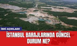 İSKİ açıkladı: İstanbul barajlarında güncel durum ne?