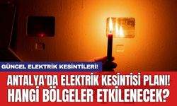 Antalya ve İlçeleri Elektrik Kesintisi! 26 Şubat 2024 Pazartesi