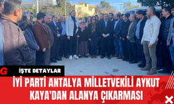 İYİ Parti Antalya Milletvekili Aykut Kaya'dan Alanya Çıkarması