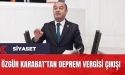 CHP'li Karabat'tan deprem vergisi çıkışı! "Deprem vergileri depremzedeler için harcanmıyor"