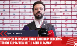 Konyaspor As Başkanı Oktay Dalkıran: 'Hedefimiz Türkiye Kupası'nda mutlu sona ulaşmak'
