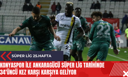 Konyaspor ile Ankaragücü Süper Lig tarihinde 34'üncü kez karşı karşıya geliyor