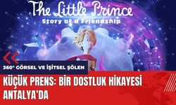 Küçük Prens: Bir Dostluk Hikayesi Antalya'da