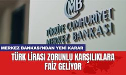 Merkez Bankası'ndan yeni karar: Türk lirası zorunlu karşılıklara faiz geliyor
