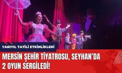 Mersin Şehir Tiyatrosu Seyhan'da 2 oyun sergiledi