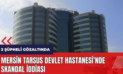 Mersin Tarsus Devlet Hastanesi'nde skandal iddiası