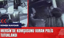 Mersin'de komşusunu vuran polis tutuklandı