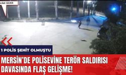 Mersin'de polisevine ter*r saldırısı davasında flaş gelişme!