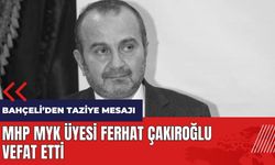 MHP MYK üyesi Ferhat Çakıroğlu vefat etti! Bahçeli'den taziye mesajı