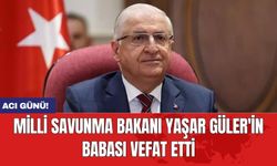 Milli Savunma Bakanı Yaşar Güler'in babası vefat etti
