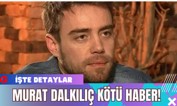 Murat Dalkılıç Kötü Haber!
