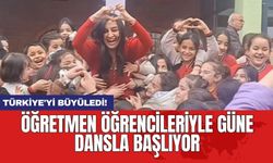 Türkiye'yi Büyüledi! Öğretmen öğrencileriyle güne dansla başlıyor