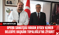 Opera Sanatçısı Hakan Aysev Kemer Belediye Başkanı Topaloğlu’na Ziyaret