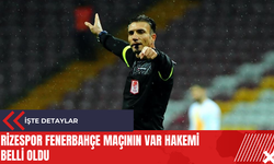 Rizespor Fenerbahçe maçının VAR hakemi belli oldu