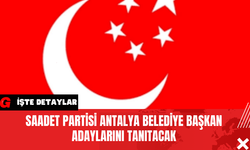 Saadet Partisi Antalya Belediye Başkan Adaylarını Tanıtacak