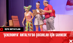 ‘Şekeronya’ Antalya'da Çocuklar İçin Sahnede