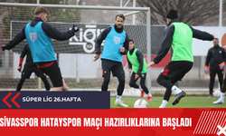 Sivasspor Hatayspor maçı hazırlıklarına başladı