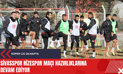 Sivasspor Rizespor maçı hazırlıklarına devam ediyor
