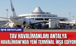 TAV Havalimanları Antalya Havalimanı'nda yeni terminal inşa ediyor