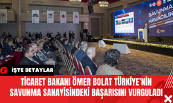 Ticaret Bakanı Ömer Bolat Türkiye’nin Savunma Sanayisindeki Başarısını Vurguladı