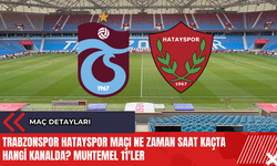 Trabzonspor Hatayspor maçı ne zaman saat kaçta hangi kanalda? Muhtemel 11'ler