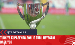 Türkiye Kupası'nda son 16 turu heyecanı başlıyor