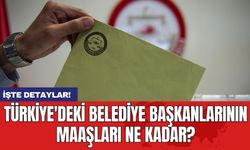 Türkiye'deki Belediye Başkanlarının Maaşları Ne Kadar?